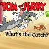 Tom &amp; Jerry What's the Catch